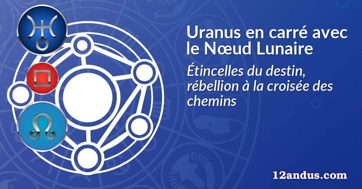 Uranus en carré avec le Nœud Lunaire