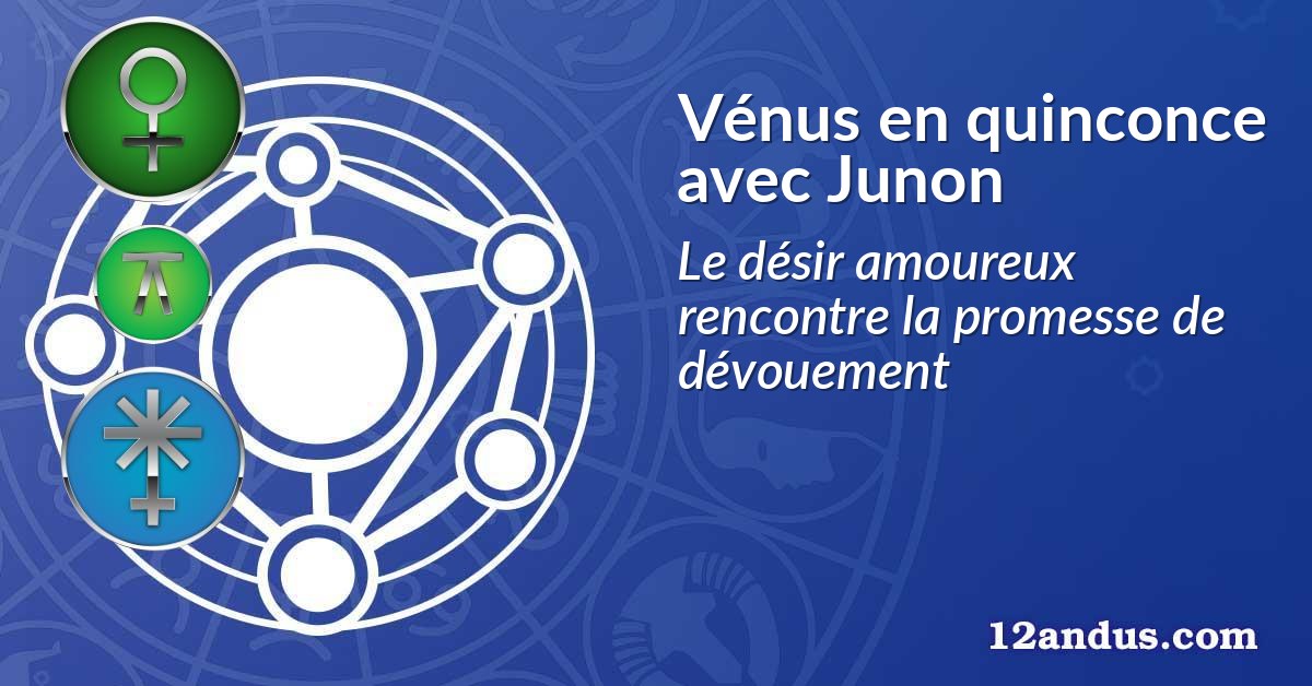 Vénus en quinconce avec Junon