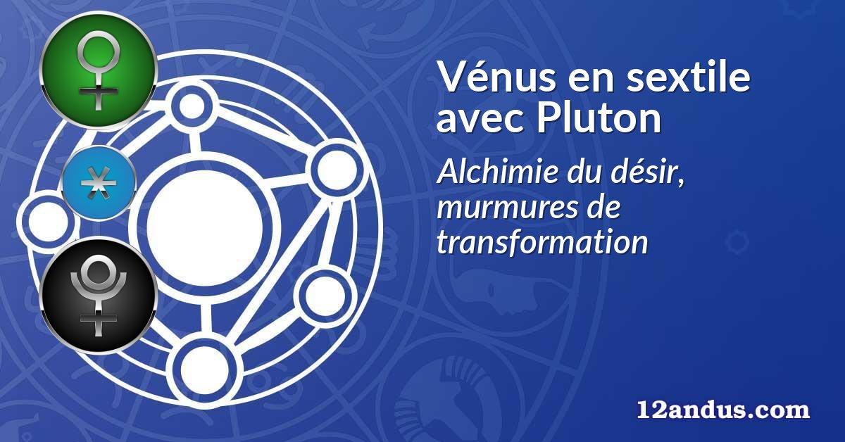 Vénus en sextile avec Pluton