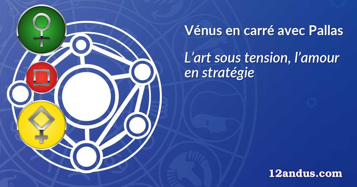 Vénus en carré avec Pallas