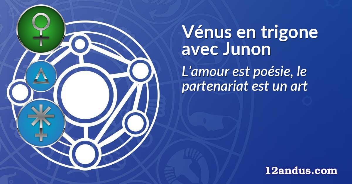 Vénus en trigone avec Junon