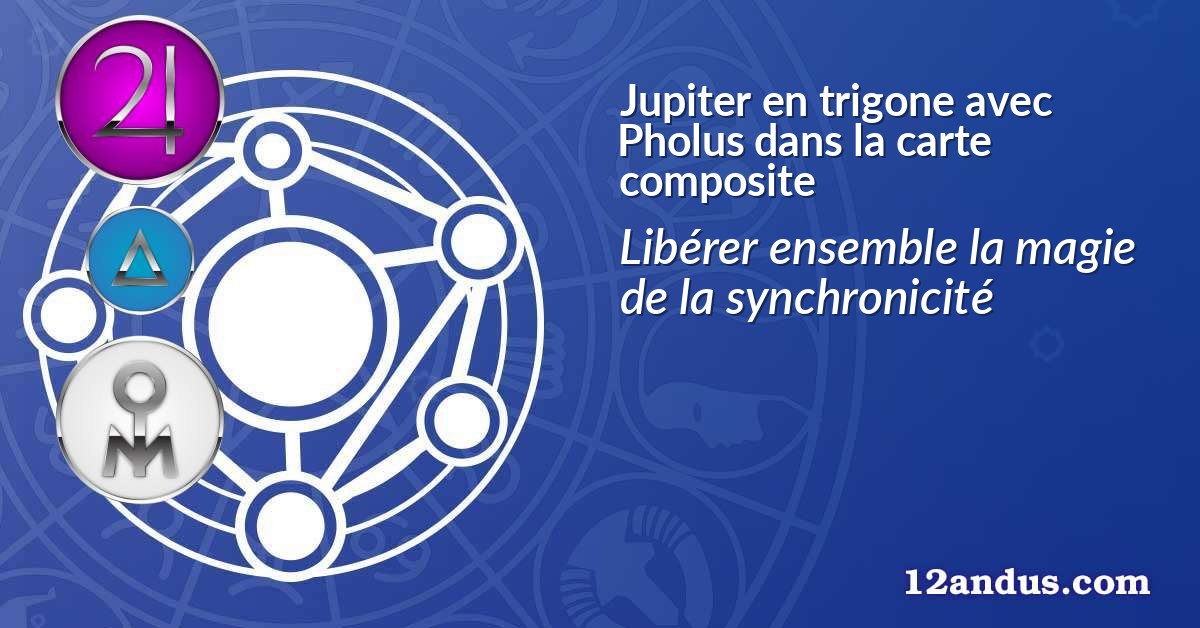 Jupiter en trigone avec Pholus dans la carte composite