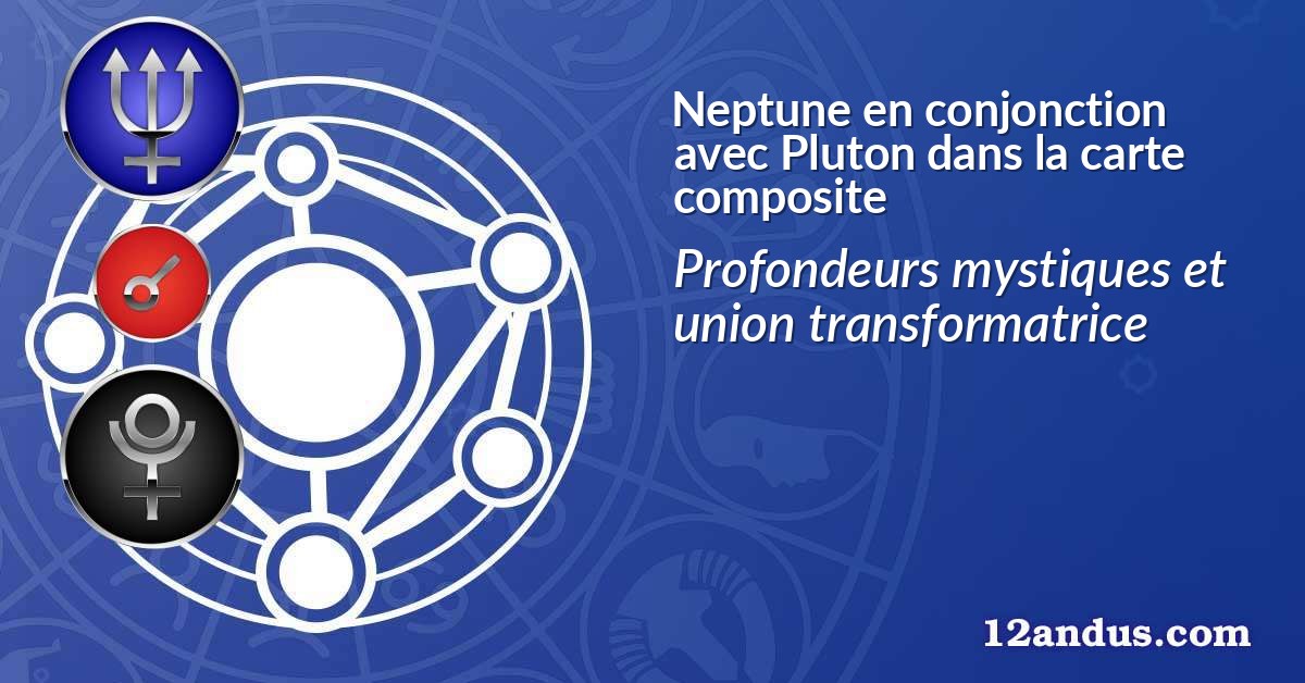 Neptune en conjonction avec Pluton dans la carte composite