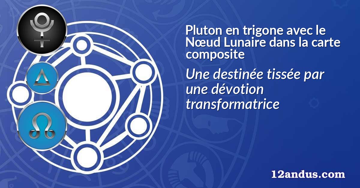 Pluton en trigone avec le Nœud Lunaire dans la carte composite