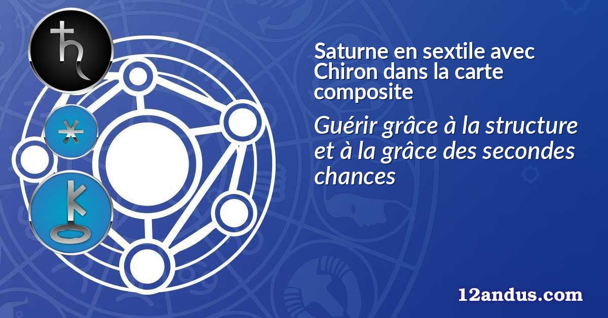 Saturne en sextile avec Chiron dans la carte composite