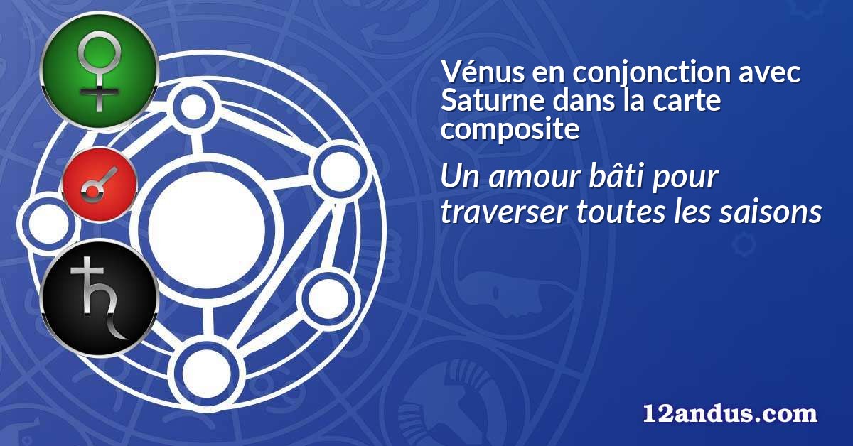Vénus en conjonction avec Saturne dans la carte composite