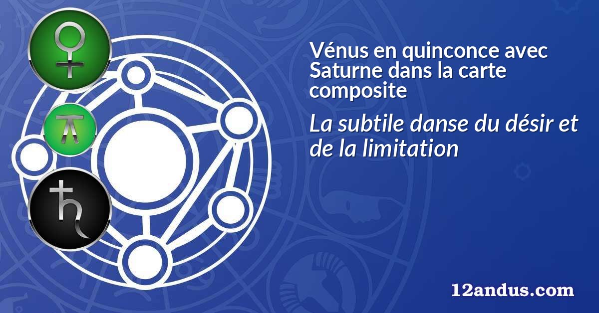Vénus en quinconce avec Saturne dans la carte composite