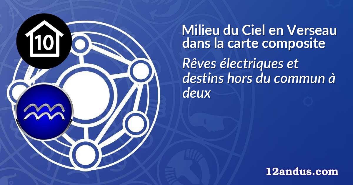 Milieu du Ciel en Verseau dans la carte composite