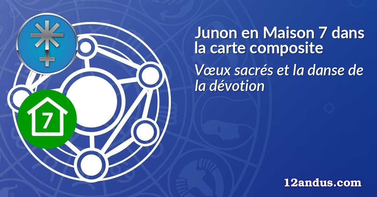 Junon en Maison 7 dans la carte composite