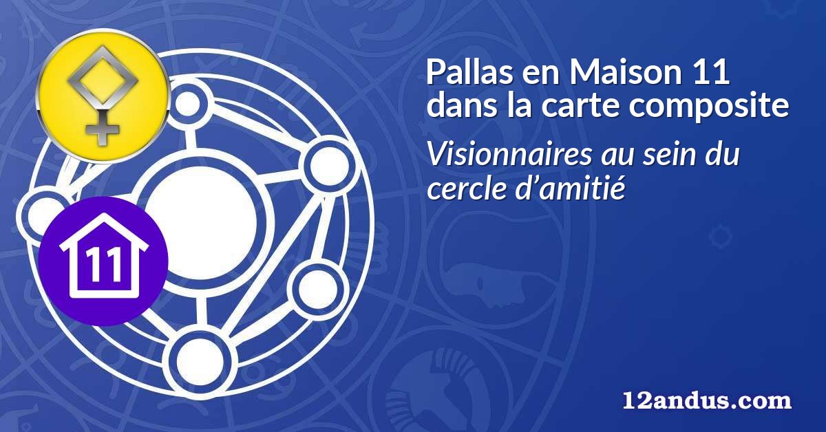 Pallas en Maison 11 dans la carte composite