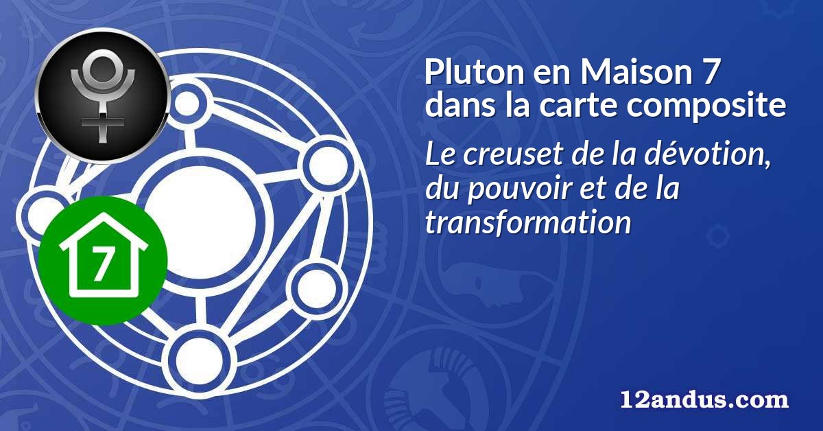 Pluton en Maison 7 dans la carte composite