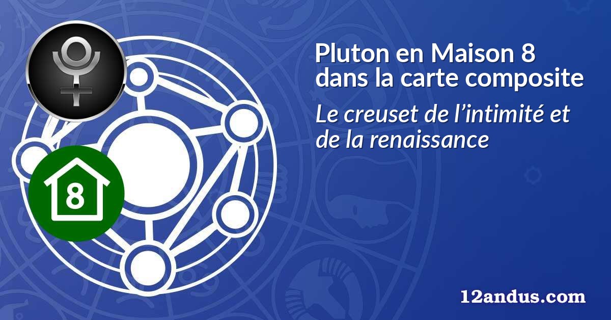 Pluton en Maison 8 dans la carte composite