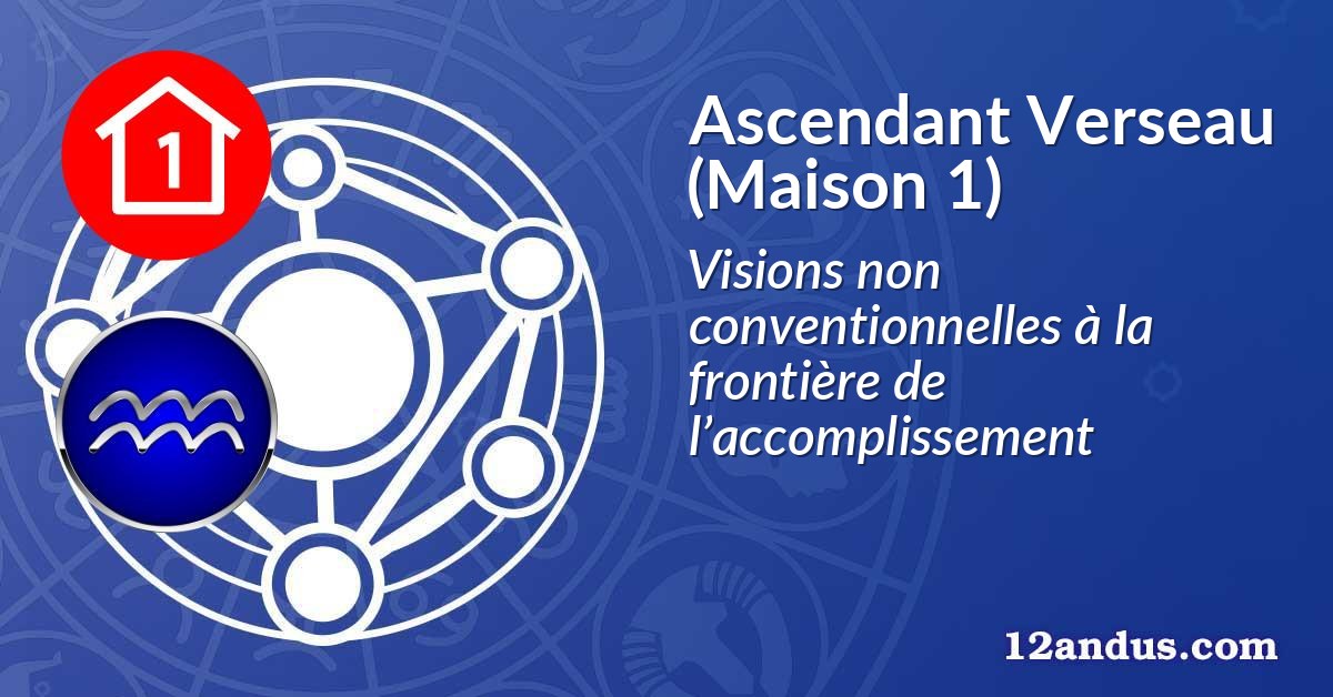 Ascendant Verseau (Maison 1)