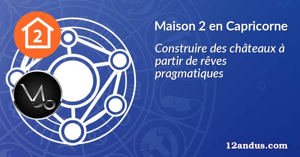 Maison 2 en Capricorne