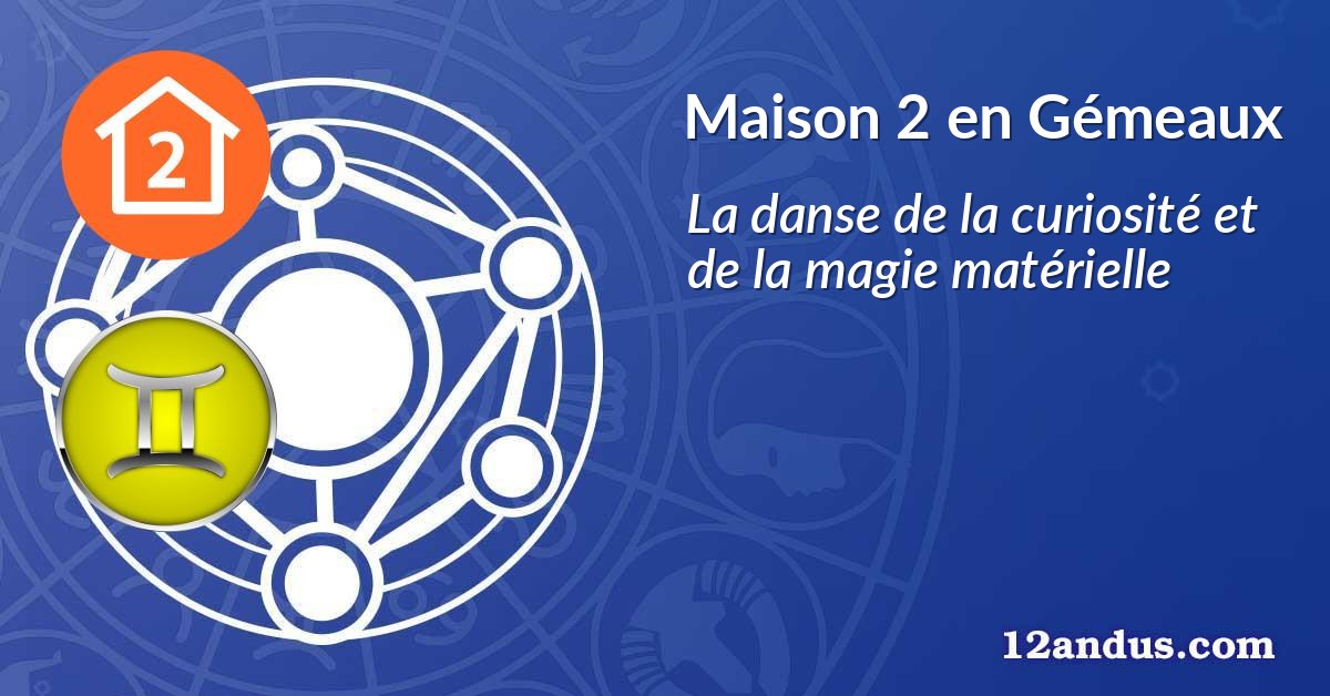 Maison 2 en Gémeaux