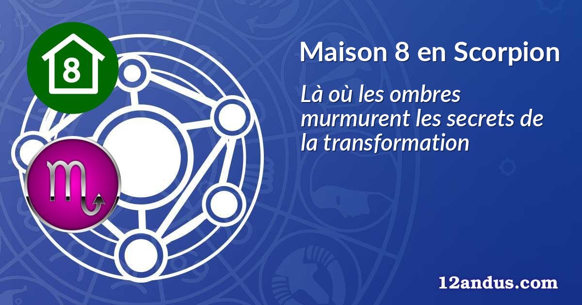 Maison 8 en Scorpion