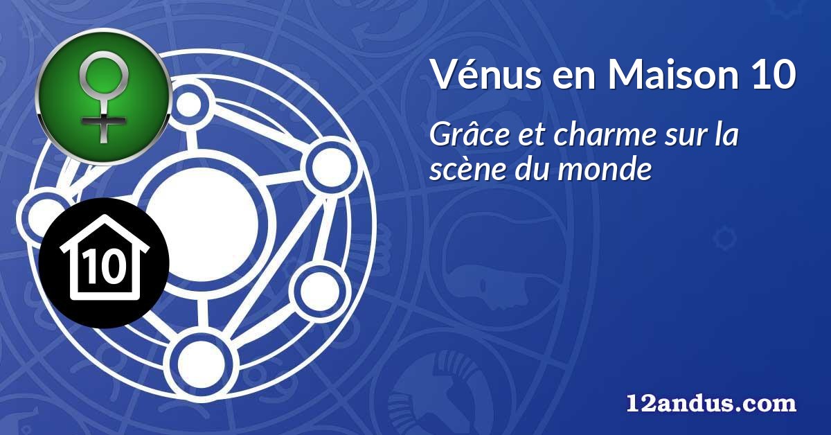 Vénus en Maison 10