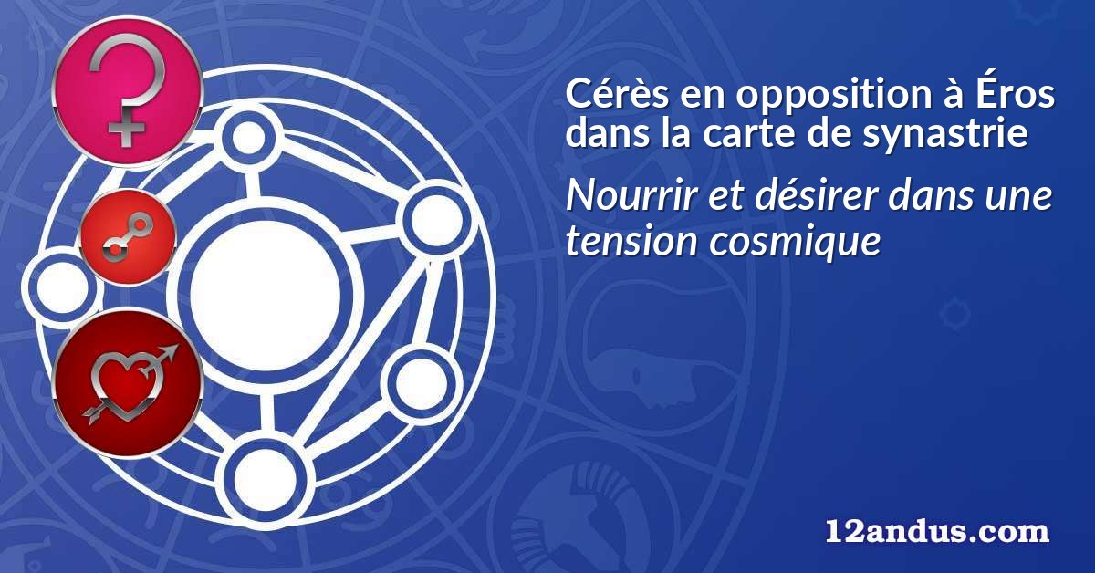 Cérès en opposition à Éros dans la carte de synastrie