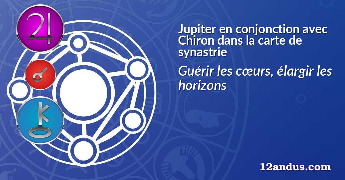 Jupiter en conjonction avec Chiron dans la carte de synastrie