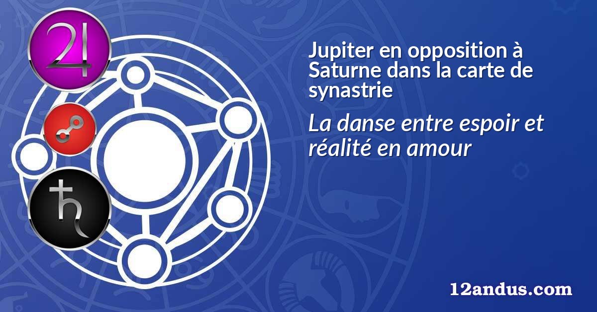 Jupiter en opposition à Saturne dans la carte de synastrie