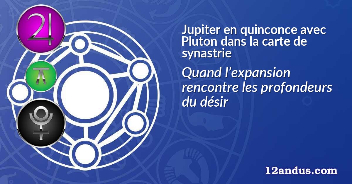 Jupiter en quinconce avec Pluton dans la carte de synastrie