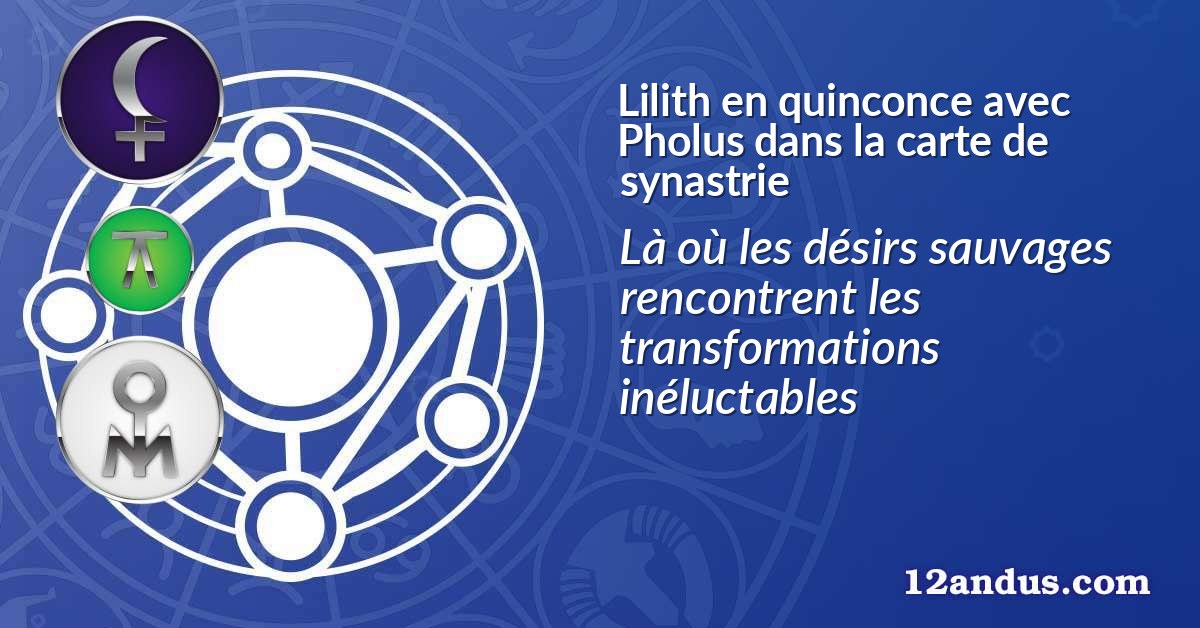 Lilith en quinconce avec Pholus dans la carte de synastrie
