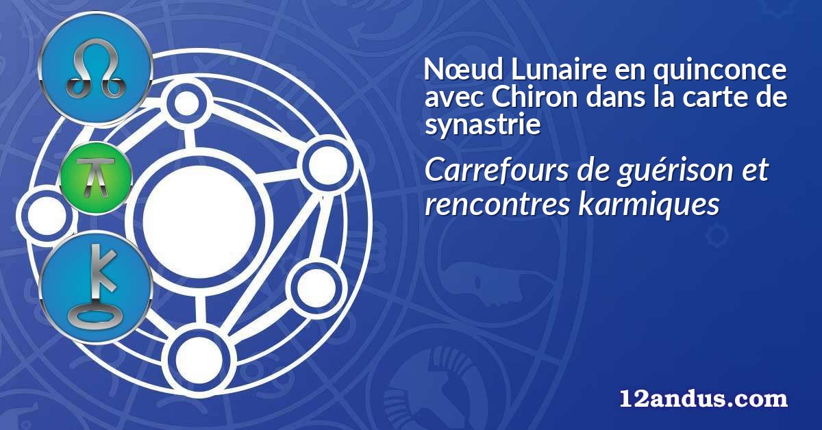 Nœud Lunaire en quinconce avec Chiron dans la carte de synastrie