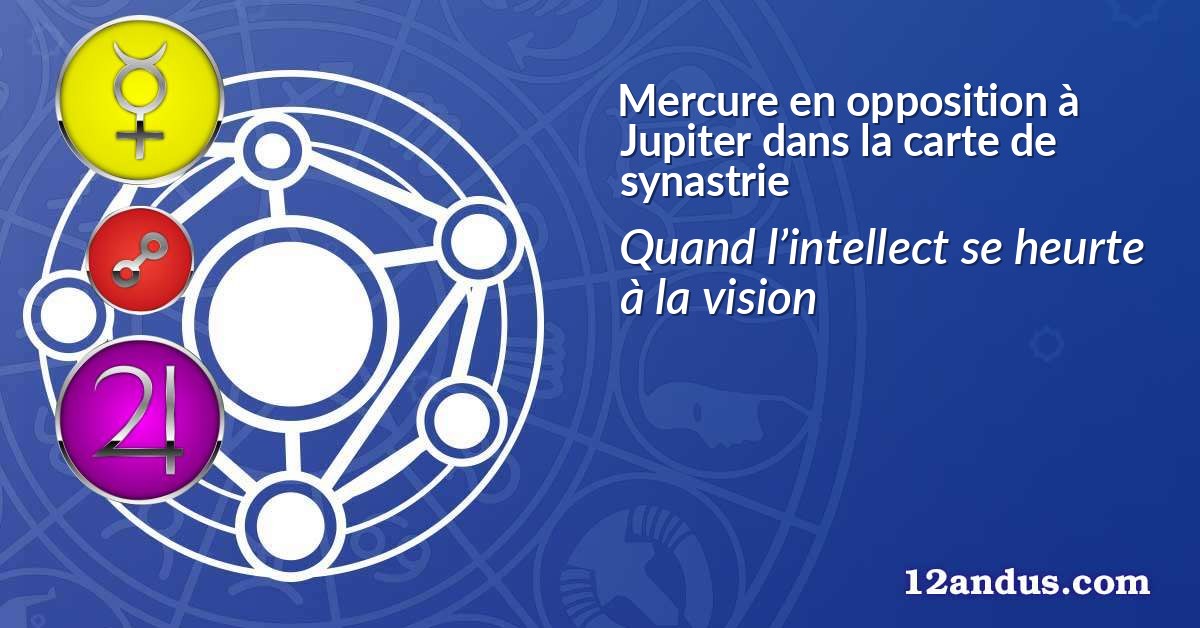 Mercure en opposition à Jupiter dans la carte de synastrie