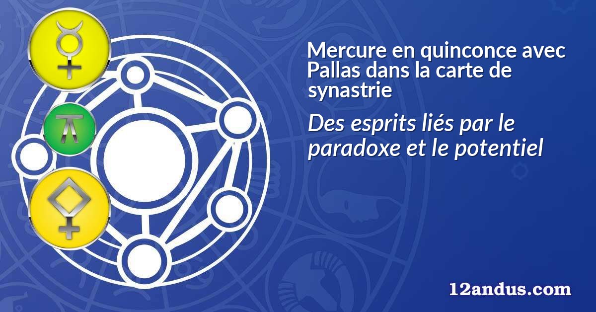 Mercure en quinconce avec Pallas dans la carte de synastrie