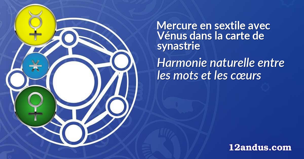 Mercure en sextile avec Vénus dans la carte de synastrie
