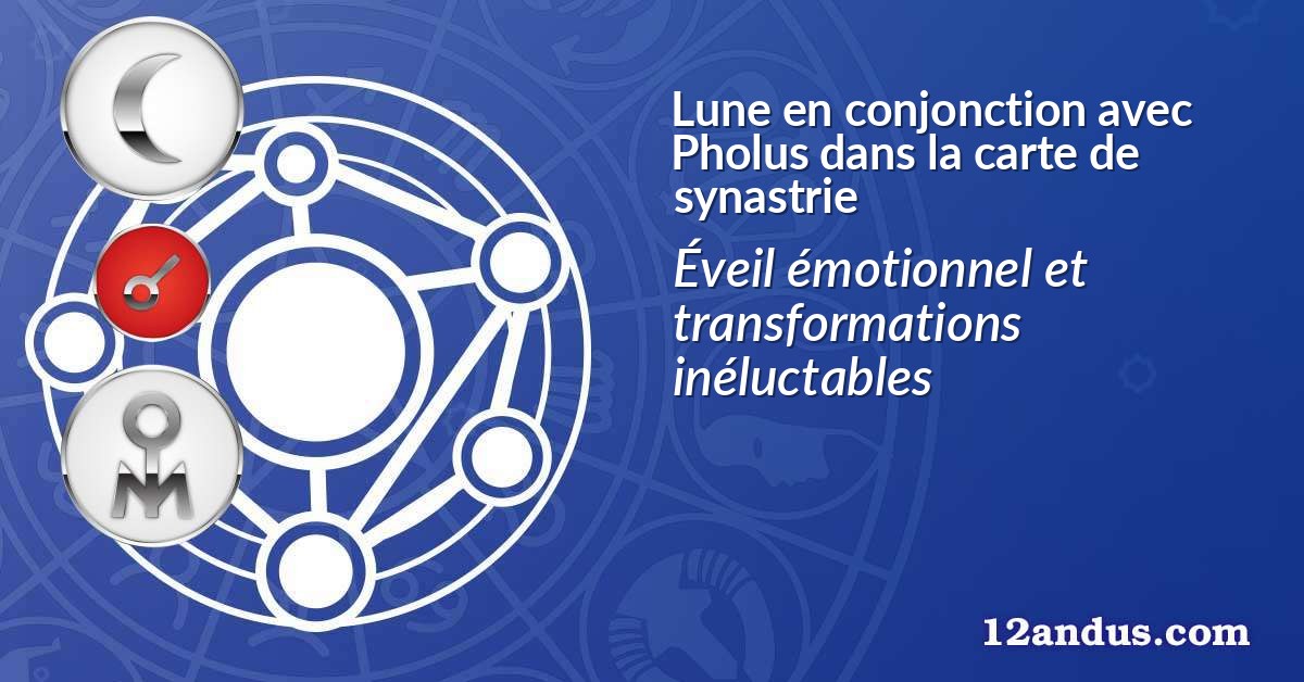Lune en conjonction avec Pholus dans la carte de synastrie