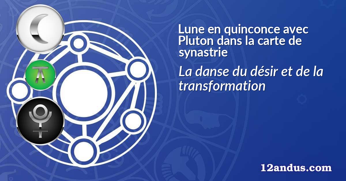 Lune en quinconce avec Pluton dans la carte de synastrie