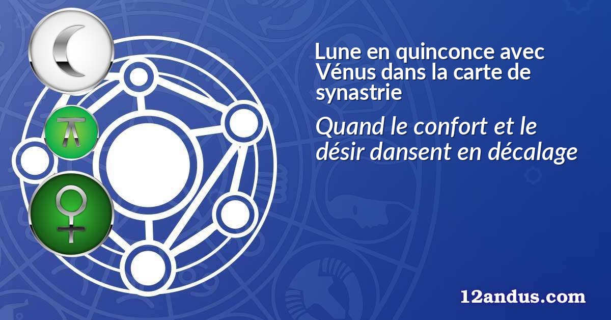 Lune en quinconce avec Vénus dans la carte de synastrie