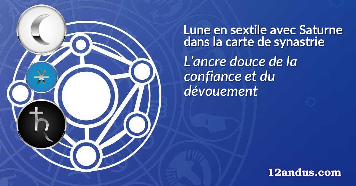 Lune en sextile avec Saturne dans la carte de synastrie