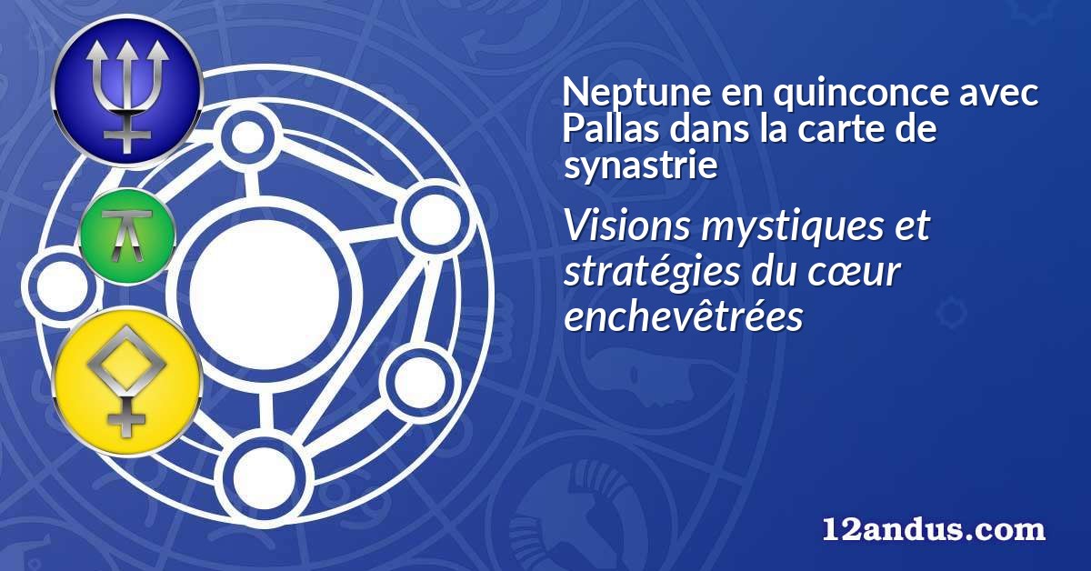 Neptune en quinconce avec Pallas dans la carte de synastrie