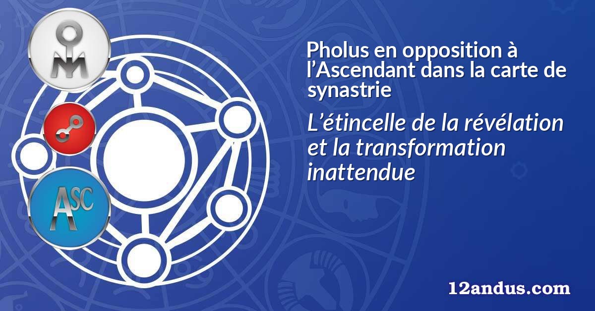 Pholus en opposition à l’Ascendant dans la carte de synastrie