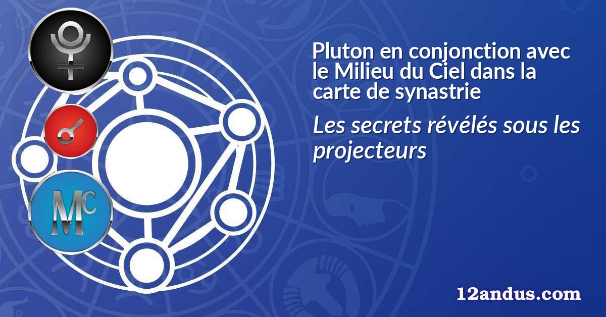 Pluton en conjonction avec le Milieu du Ciel dans la carte de synastrie