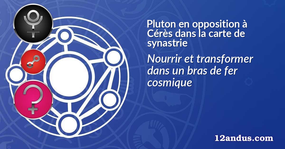 Pluton en opposition à Cérès dans la carte de synastrie