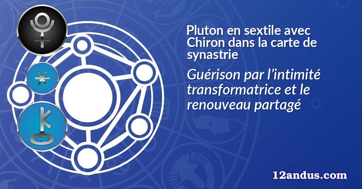 Pluton en sextile avec Chiron dans la carte de synastrie