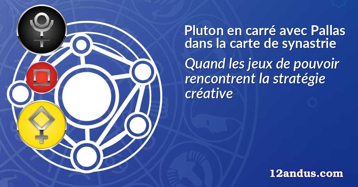 Pluton en carré avec Pallas dans la carte de synastrie