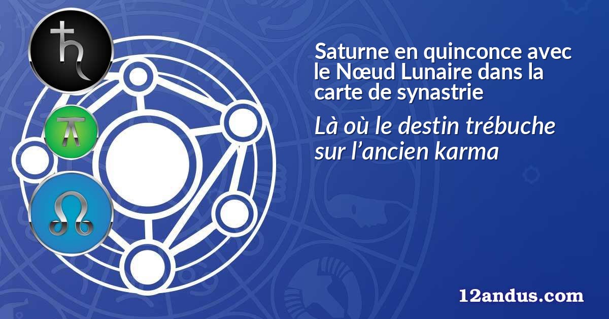Saturne en quinconce avec le Nœud Lunaire dans la carte de synastrie
