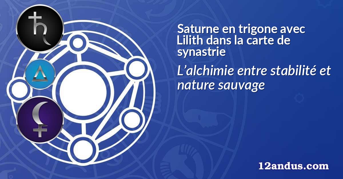Saturne en trigone avec Lilith dans la carte de synastrie