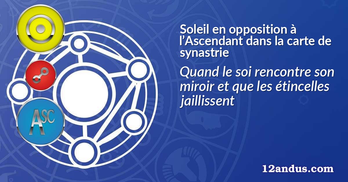 Soleil en opposition à l’Ascendant dans la carte de synastrie