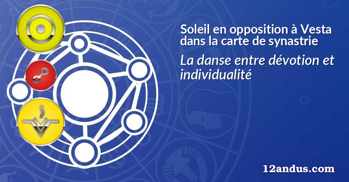 Soleil en opposition à Vesta dans la carte de synastrie