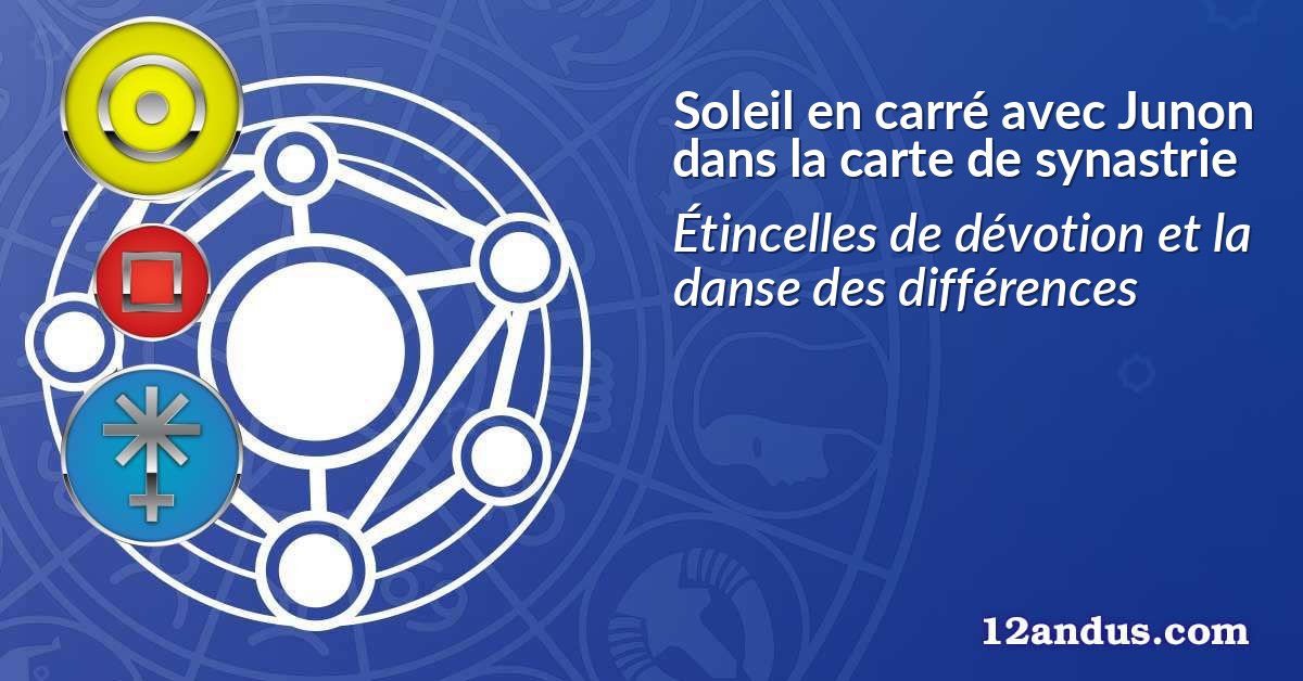 Soleil en carré avec Junon dans la carte de synastrie