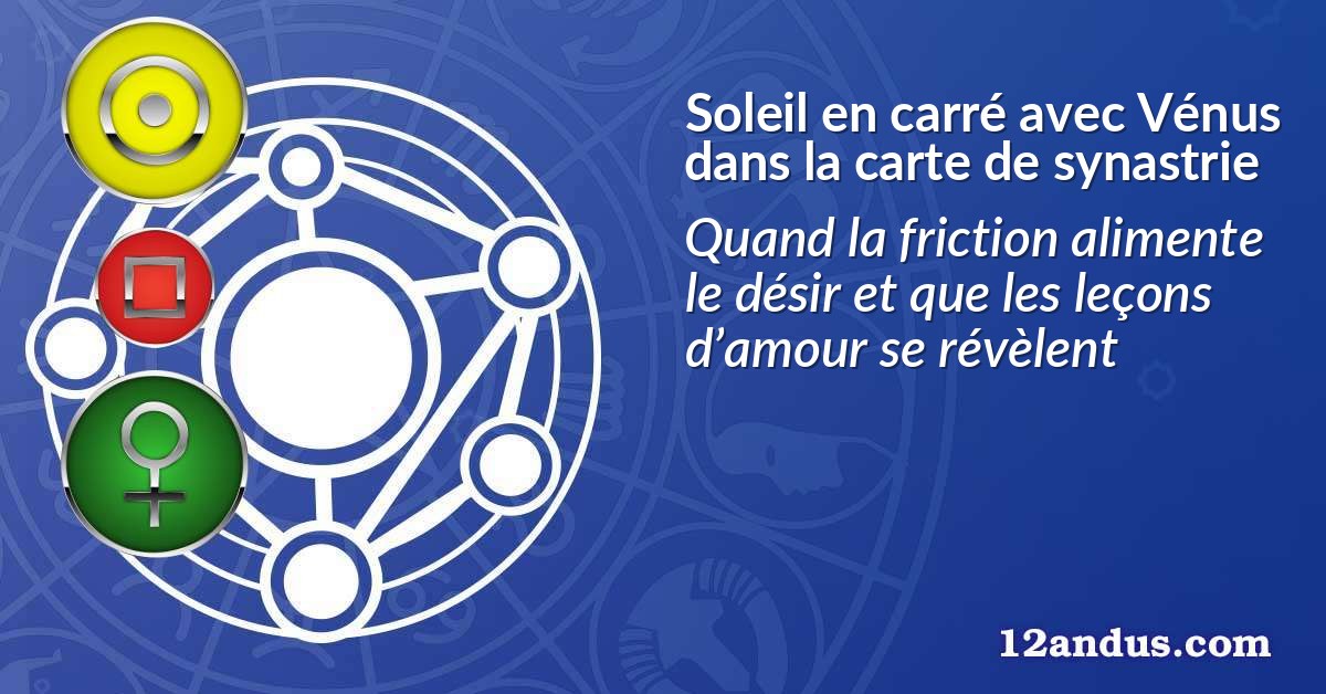 Soleil en carré avec Vénus dans la carte de synastrie