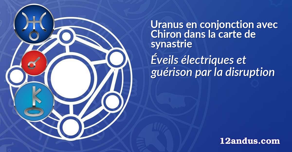 Uranus en conjonction avec Chiron dans la carte de synastrie