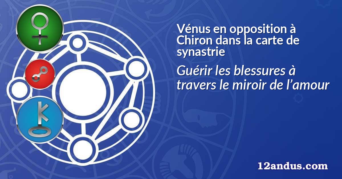 Vénus en opposition à Chiron dans la carte de synastrie