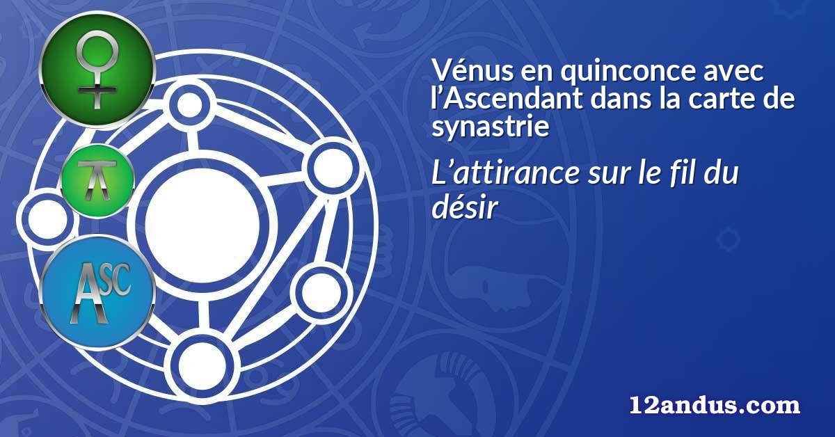 Vénus en quinconce avec l’Ascendant dans la carte de synastrie
