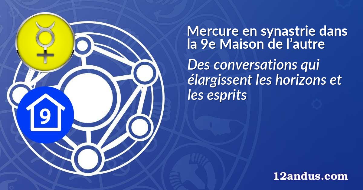 Mercure en synastrie dans la 9e Maison de l’autre